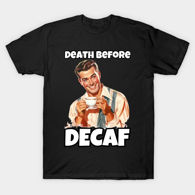 Death Before Decaf - Coffee Lover's Humor Tee T-Shirt by IkePaz